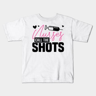 NURSES CALL THE SHOTS, Funny Nursing Healthcare Worker Kids T-Shirt